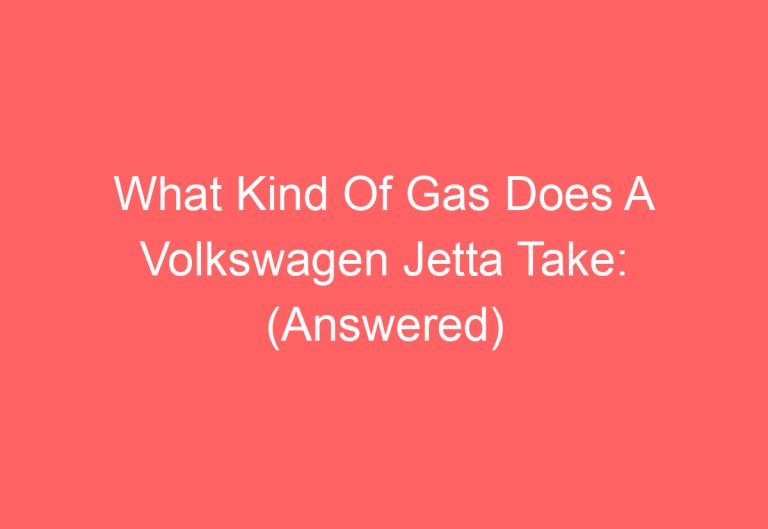 What Kind Of Gas Does A Volkswagen Jetta Take: (Answered)