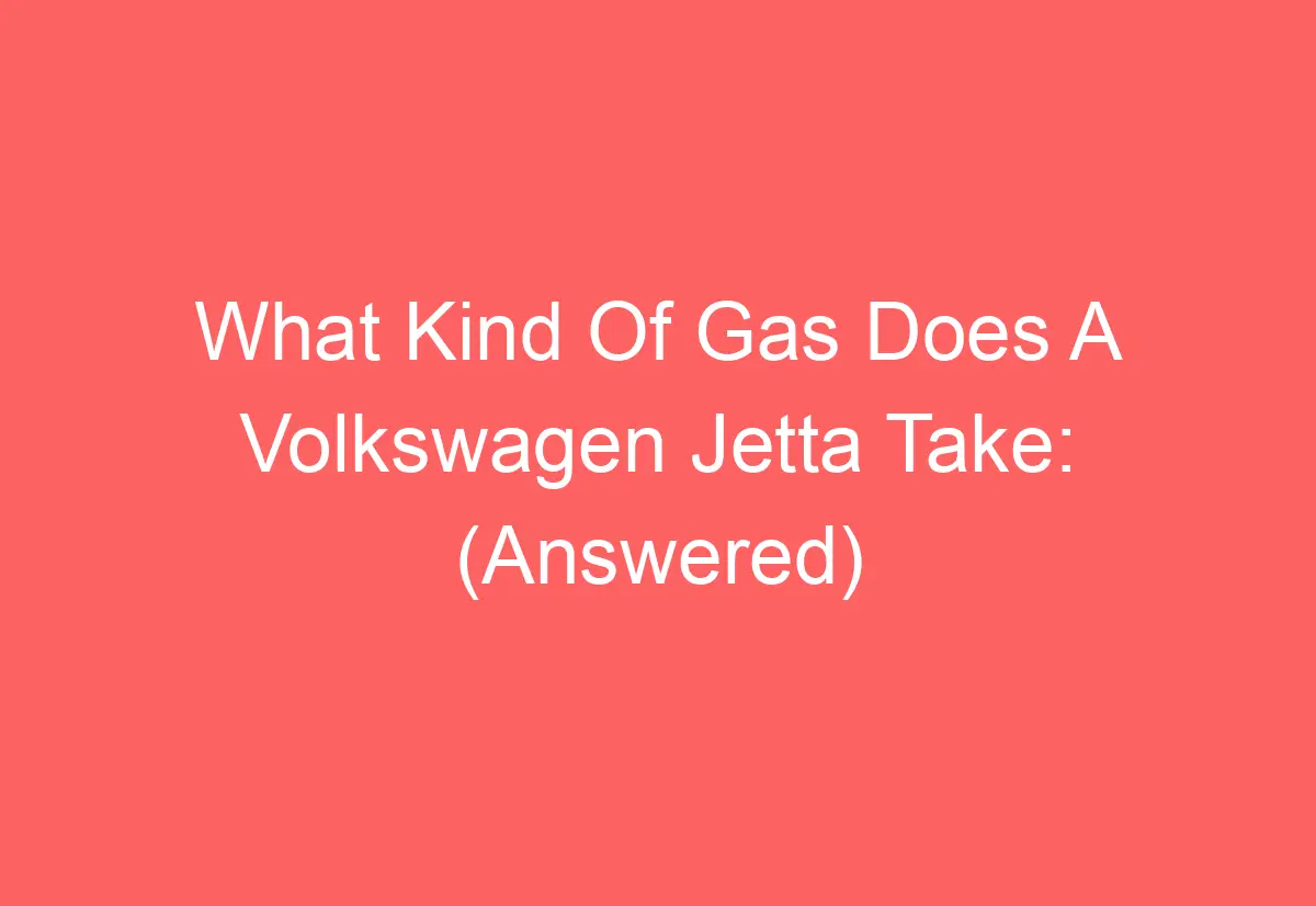 What Kind Of Gas Does A Volkswagen Jetta Take (Answered) AutomotiveGlory