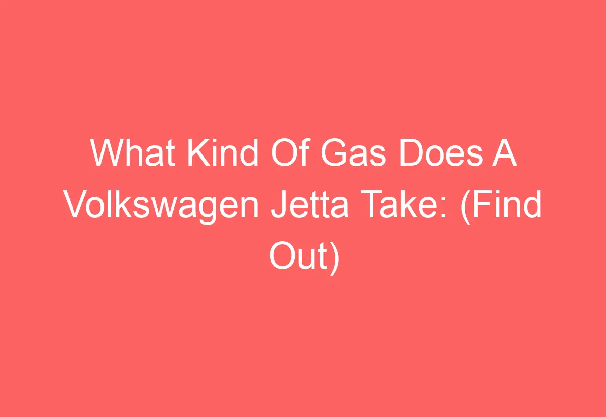 What Kind Of Gas Does A Volkswagen Jetta Take (Find Out) AutomotiveGlory