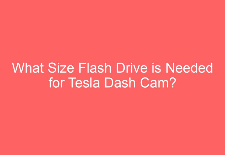 What Size Flash Drive is Needed for Tesla Dash Cam?