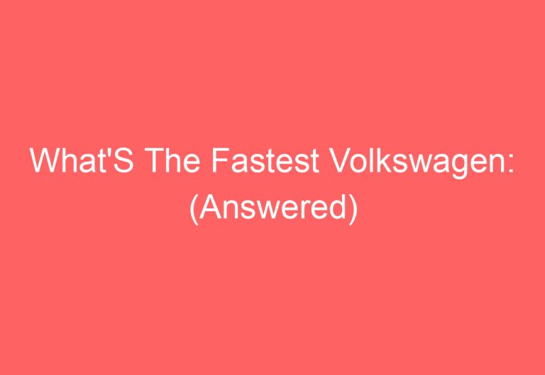 What’S The Fastest Volkswagen: (Answered)