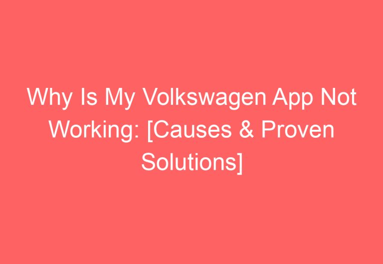 Why Is My Volkswagen App Not Working: [Causes & Proven Solutions]