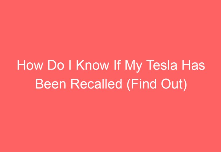 How Do I Know If My Tesla Has Been Recalled (Find Out)
