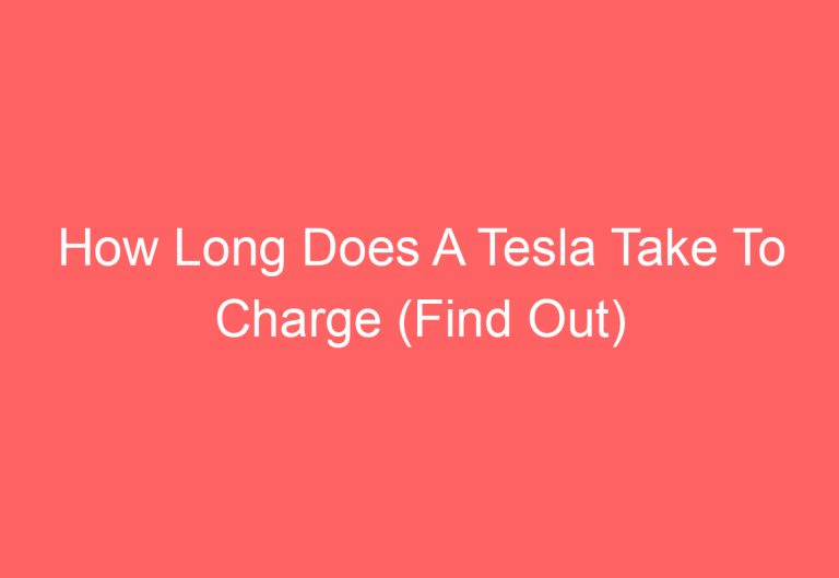 How Long Does A Tesla Take To Charge (Find Out)