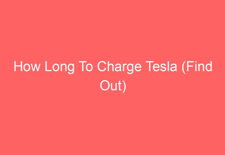 How Long To Charge Tesla (Find Out)