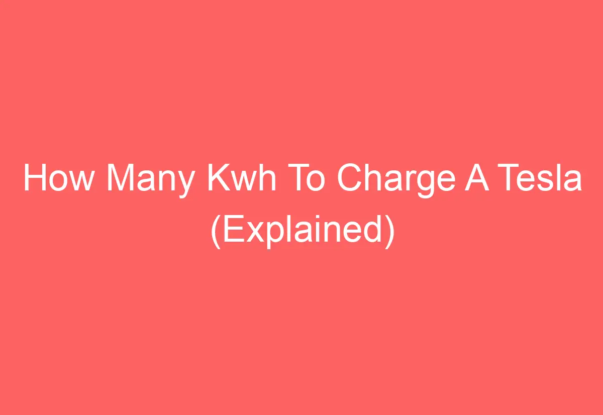 How Many Kwh To Charge A Tesla (Explained) AutomotiveGlory