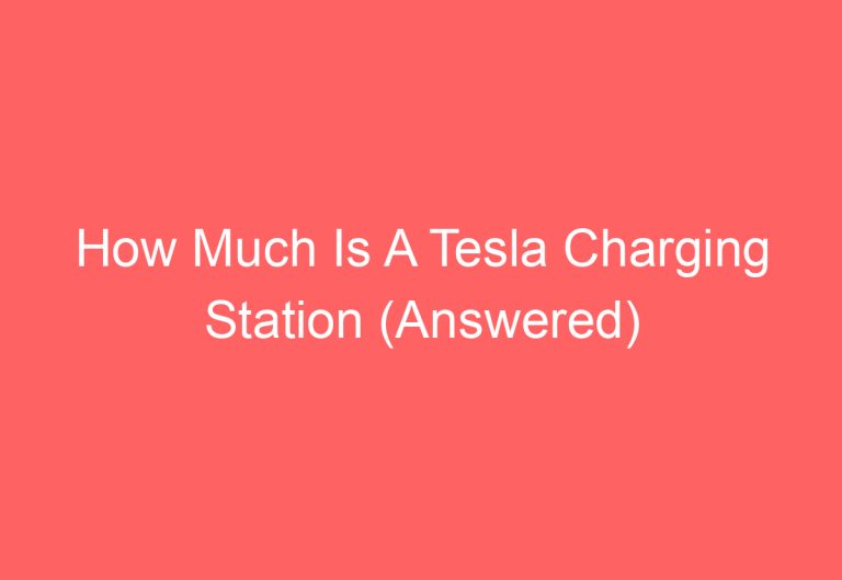 How Much Is A Tesla Charging Station (Answered)