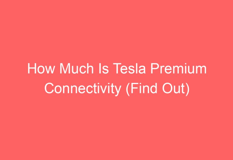 How Much Is Tesla Premium Connectivity (Find Out)