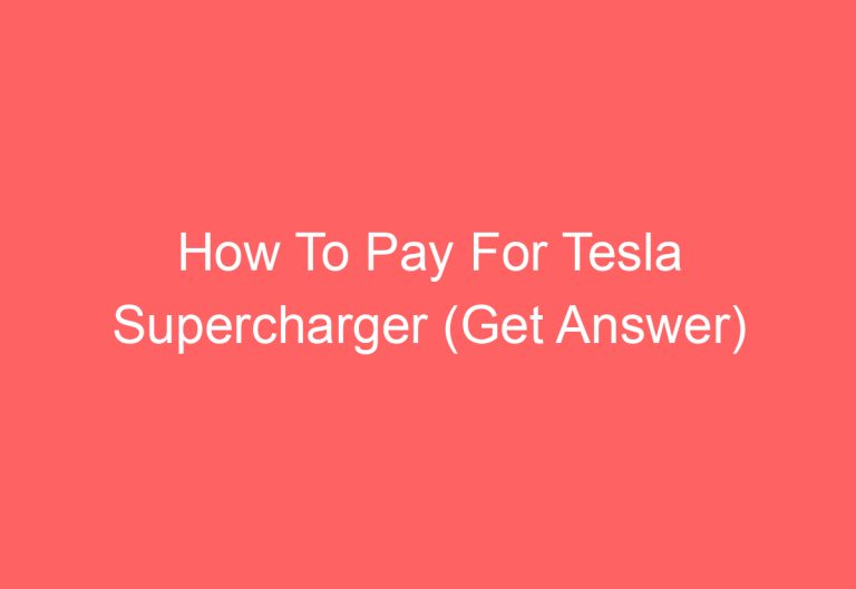 How To Pay For Tesla Supercharger (Get Answer)