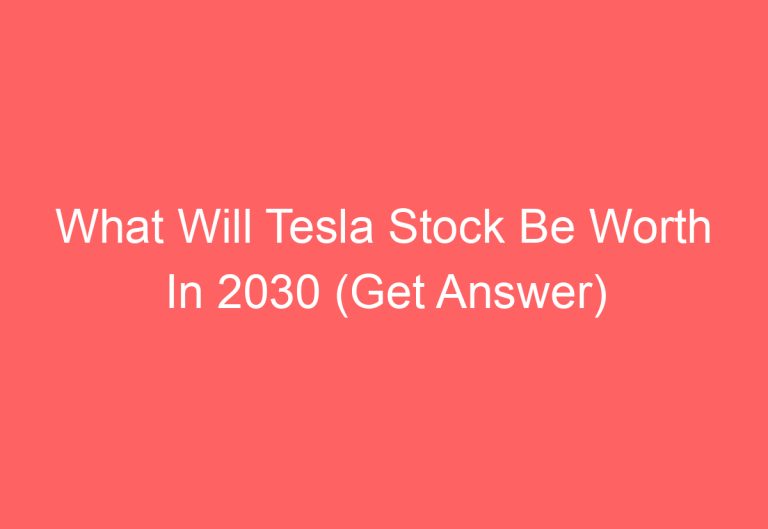 What Will Tesla Stock Be Worth In 2030 (Get Answer)