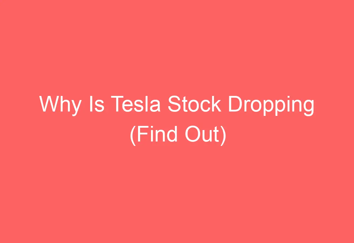 why-is-tesla-stock-dropping-find-out-automotiveglory