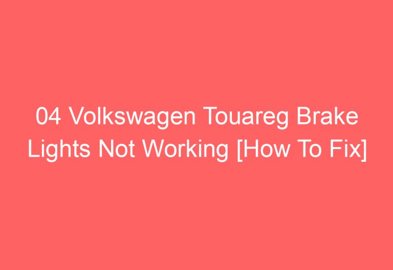 04 Volkswagen Touareg Brake Lights Not Working [How To Fix]