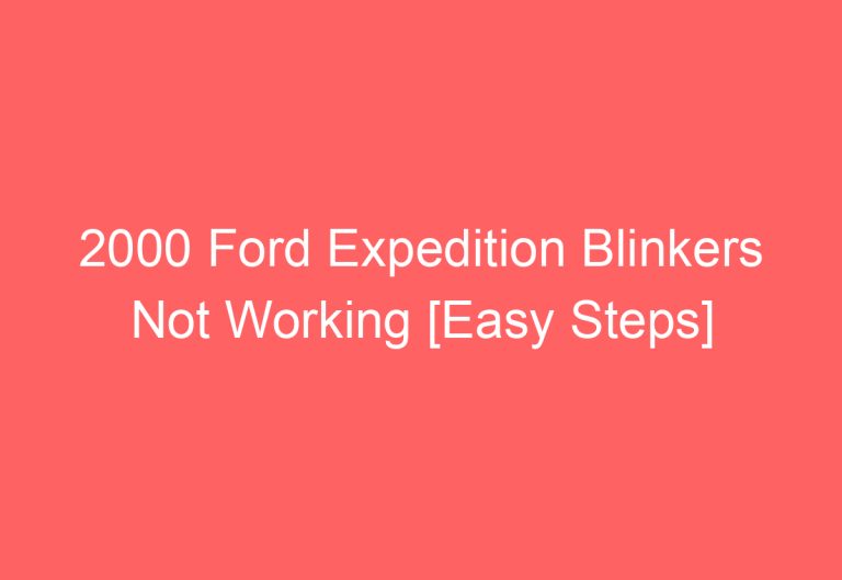 2000 Ford Expedition Blinkers Not Working [Easy Steps]