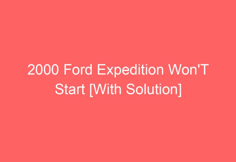 2000 Ford Expedition Won’T Start [With Solution]