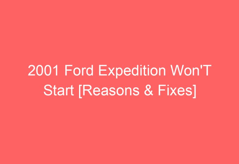 2001 Ford Expedition Won’T Start [Reasons & Fixes]