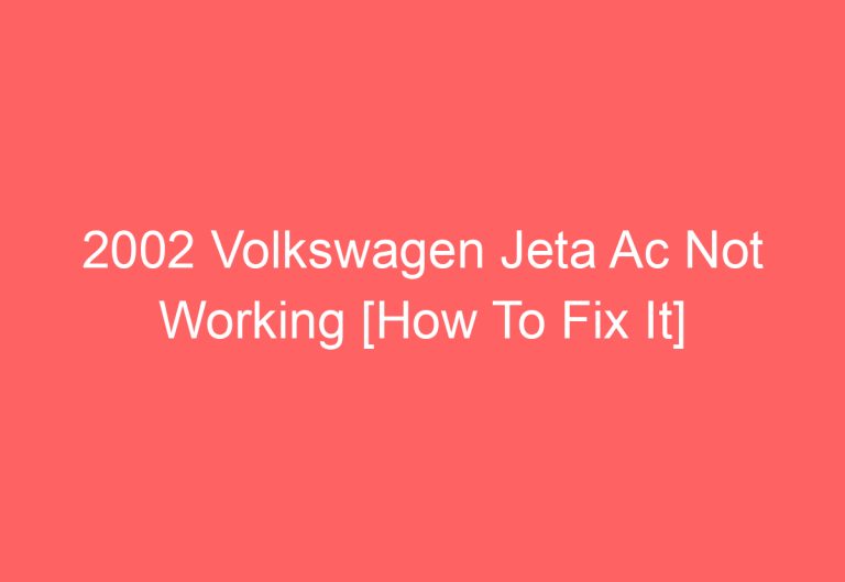 2002 Volkswagen Jeta Ac Not Working [How To Fix It]