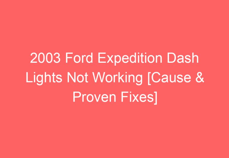 2003 Ford Expedition Dash Lights Not Working [Cause & Proven Fixes]