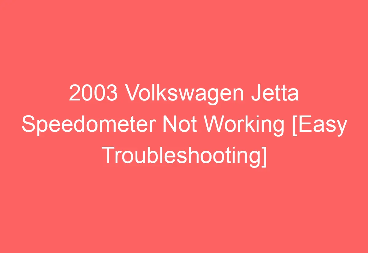 2003 Volkswagen Jetta Speedometer Not Working [Easy Troubleshooting
