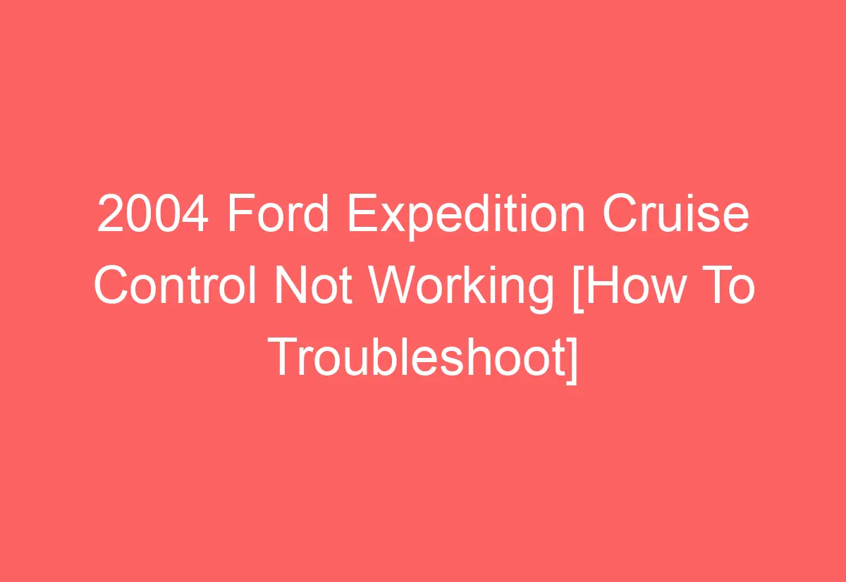 2004 Ford Expedition Cruise Control Not Working [How To Troubleshoot