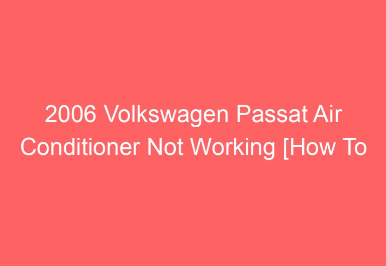 2006 Volkswagen Passat Air Conditioner Not Working [How To Troubleshoot]