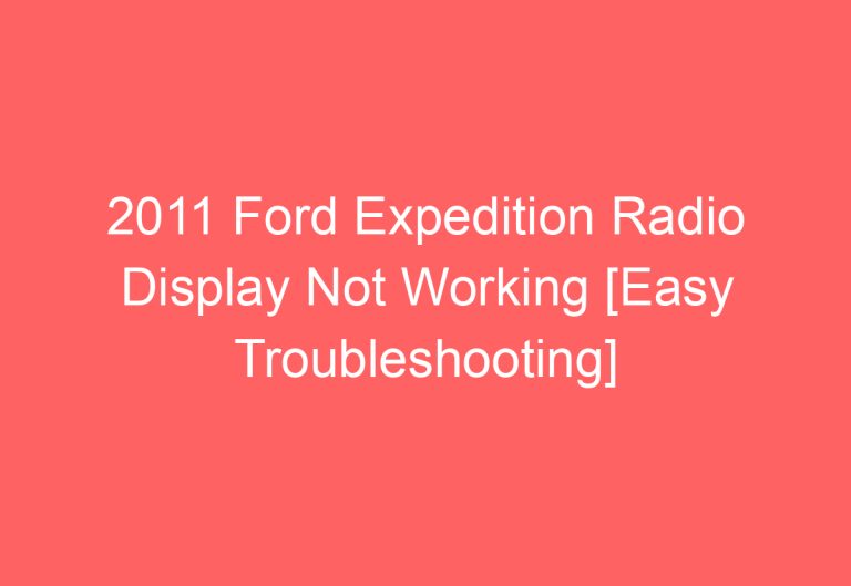 2011 Ford Expedition Radio Display Not Working [Easy Troubleshooting]