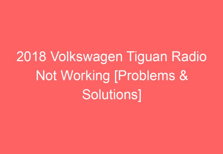 2018 Volkswagen Tiguan Radio Not Working [Problems & Solutions]