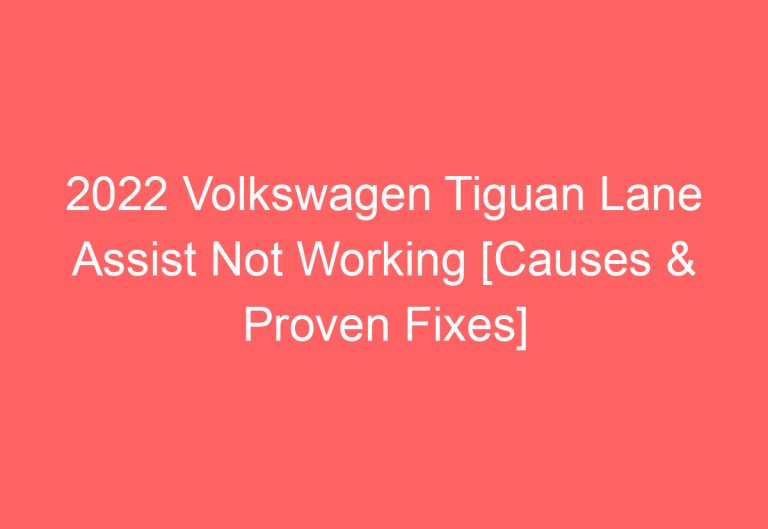 2022 Volkswagen Tiguan Lane Assist Not Working [Causes & Proven Fixes]