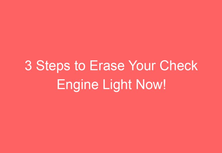 3 Steps to Erase Your Check Engine Light Now!