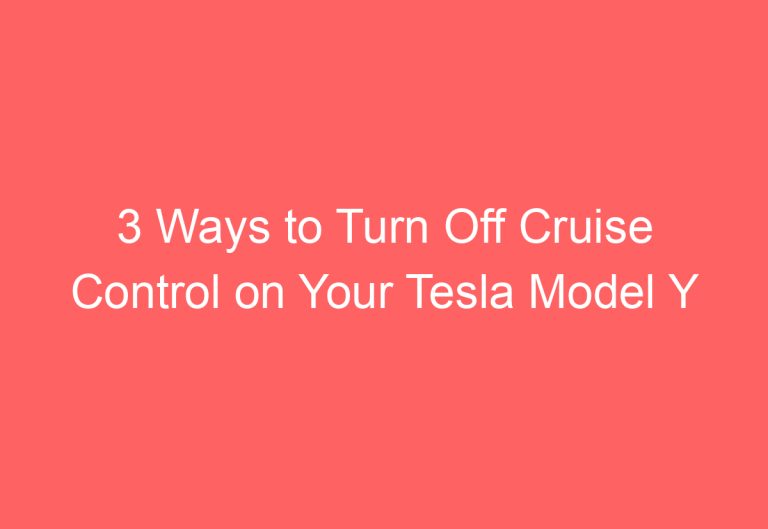 3 Ways to Turn Off Cruise Control on Your Tesla Model Y