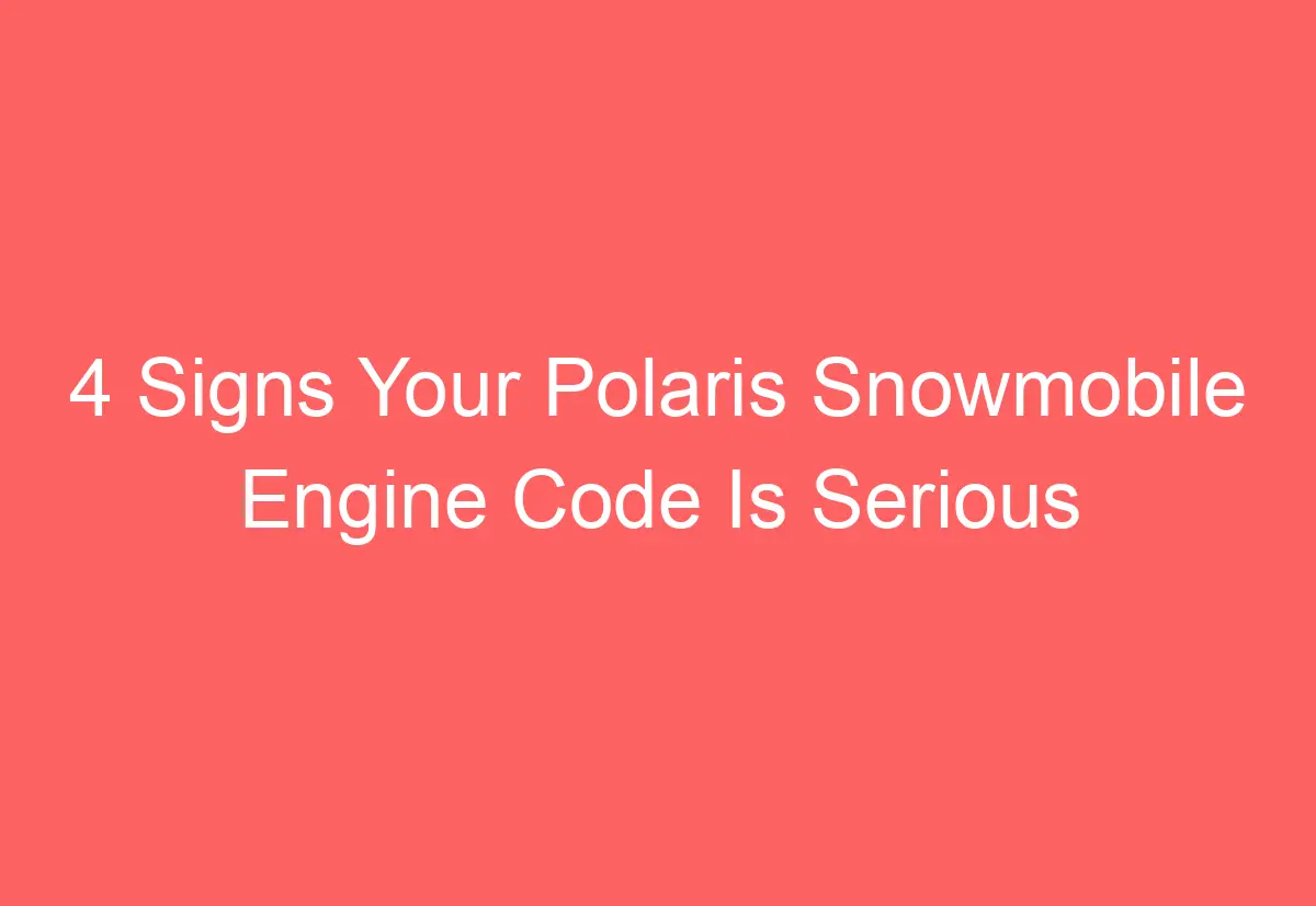 4 Signs Your Polaris Snowmobile Engine Code Is Serious AutomotiveGlory