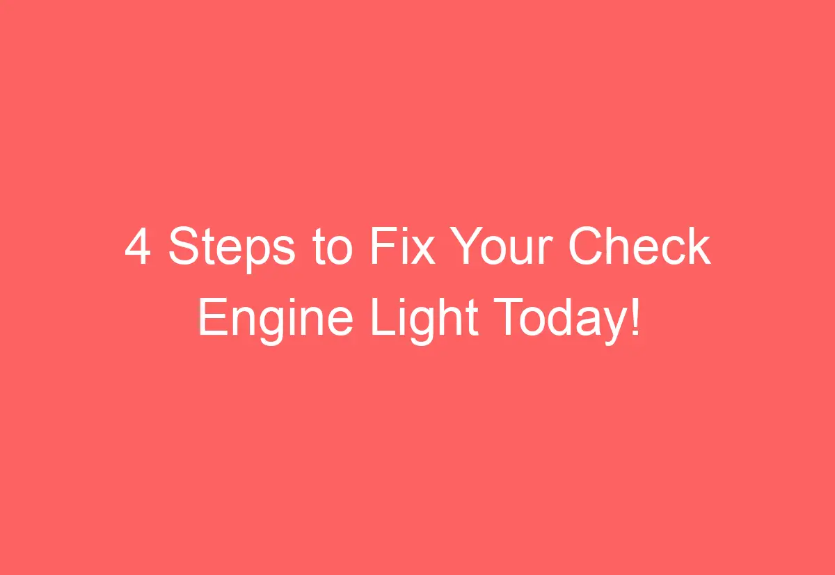 4 Steps to Fix Your Check Engine Light Today! AutomotiveGlory