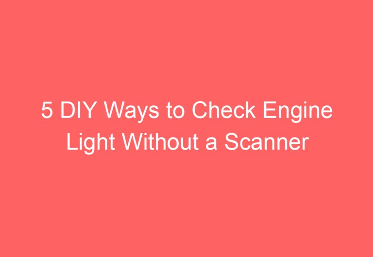 5 DIY Ways to Check Engine Light Without a Scanner