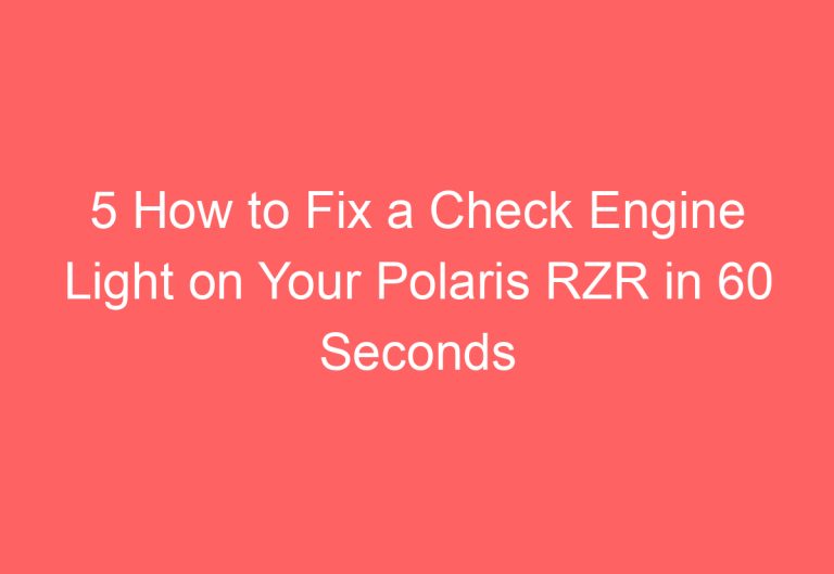 5 How to Fix a Check Engine Light on Your Polaris RZR in 60 Seconds