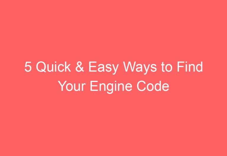 5 Quick & Easy Ways to Find Your Engine Code