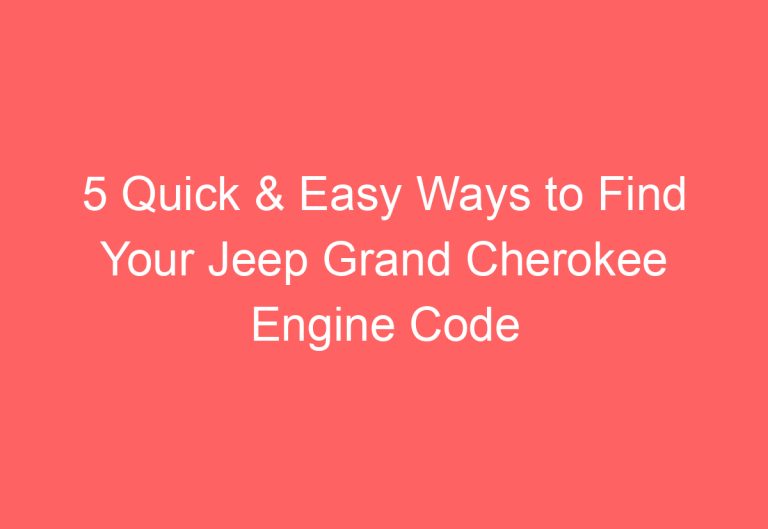 5 Quick & Easy Ways to Find Your Jeep Grand Cherokee Engine Code