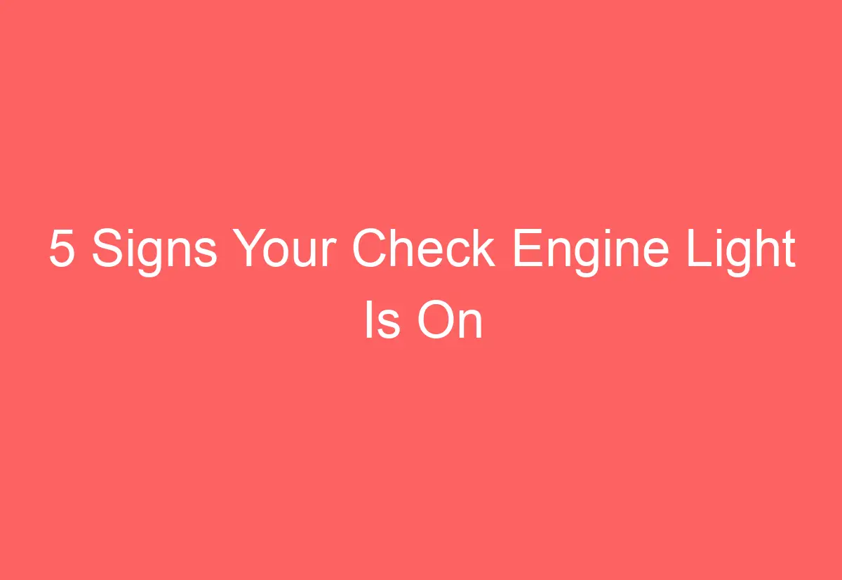 5 Signs Your Check Engine Light Is On AutomotiveGlory