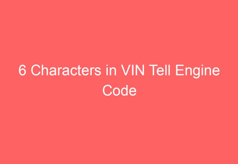 6 Characters in VIN Tell Engine Code