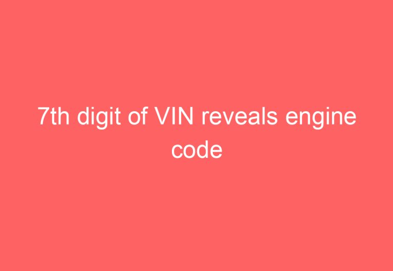 7th digit of VIN reveals engine code