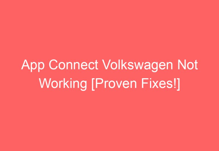 App Connect Volkswagen Not Working [Proven Fixes!]