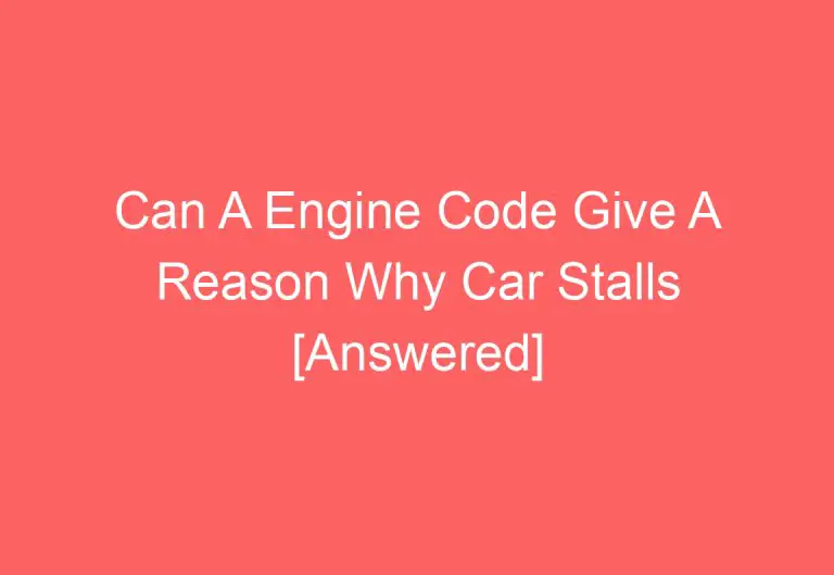 Can A Engine Code Give A Reason Why Car Stalls [Answered]
