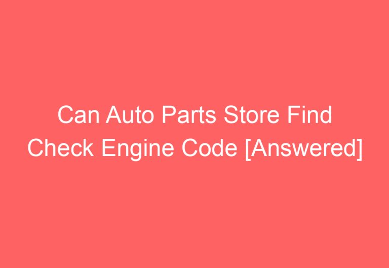 Can Auto Parts Store Find Check Engine Code [Answered]