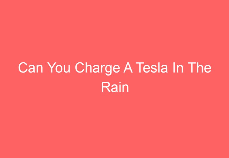 Can You Charge A Tesla In The Rain