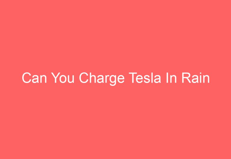 Can You Charge Tesla In Rain