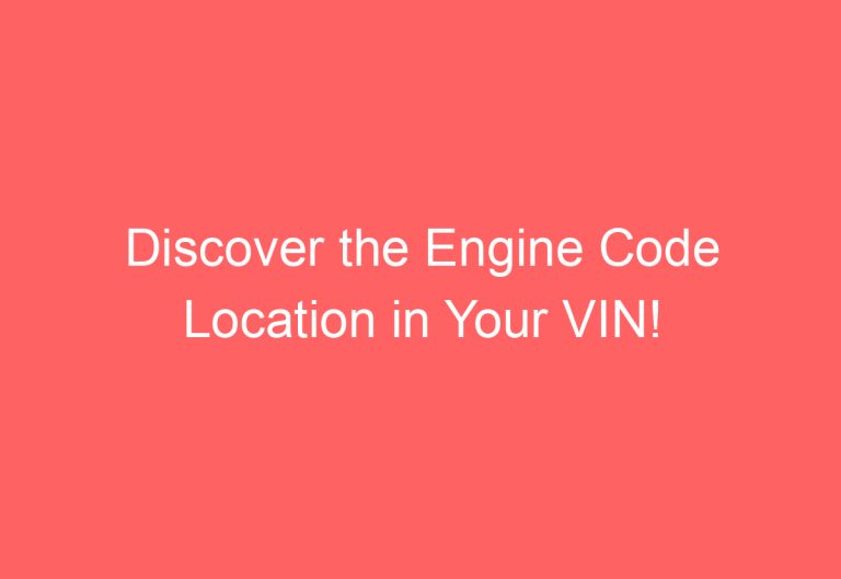 Discover the Engine Code Location in Your VIN!