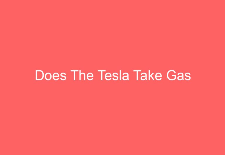 Does The Tesla Take Gas