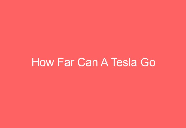 How Far Can A Tesla Go
