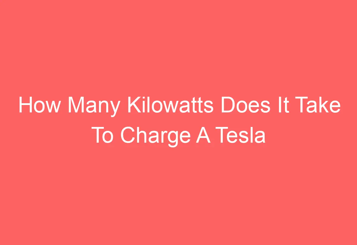 How Many Kilowatts Does It Take To Charge A Tesla AutomotiveGlory