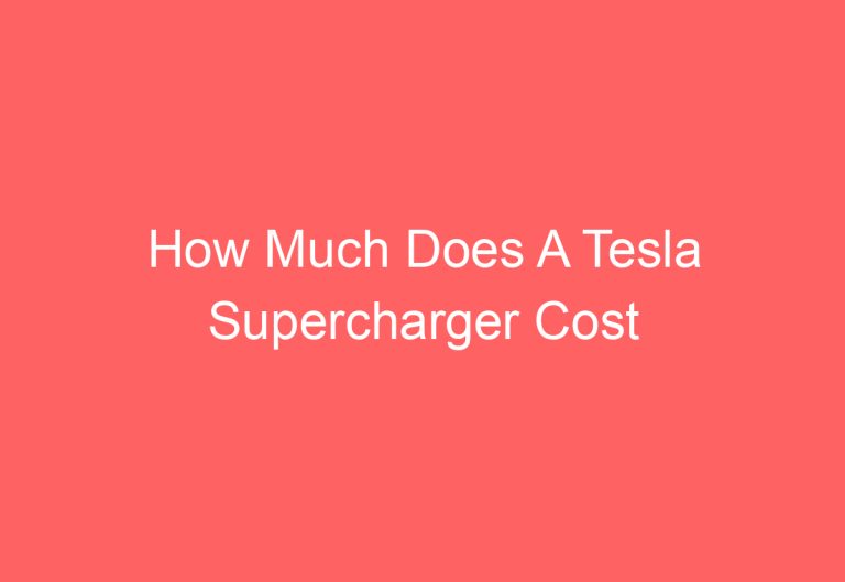 How Much Does A Tesla Supercharger Cost