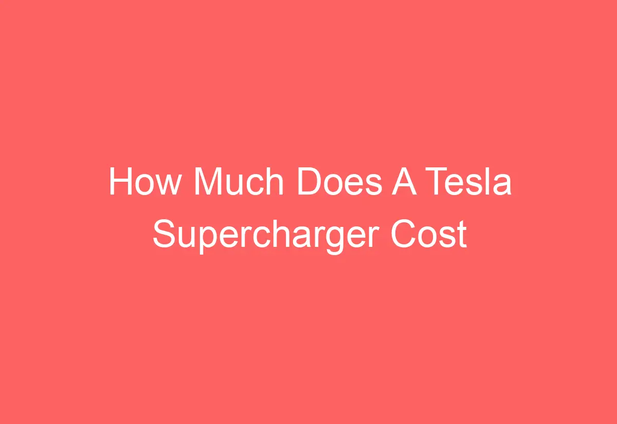 How Much Does A Tesla Supercharger Cost AutomotiveGlory