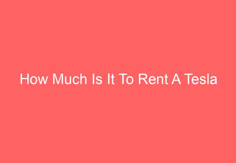 How Much Is It To Rent A Tesla